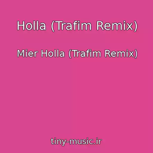 کاور آهنگ Holla (Trafim Remix) از Mier Holla (Trafim Remix)