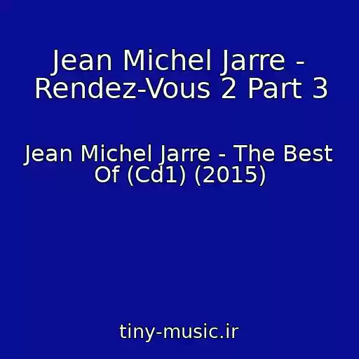 کاور آهنگ Jean Michel Jarre - Rendez-Vous 2 Part 3 از Jean Michel Jarre - The Best Of (Cd1) (2015)