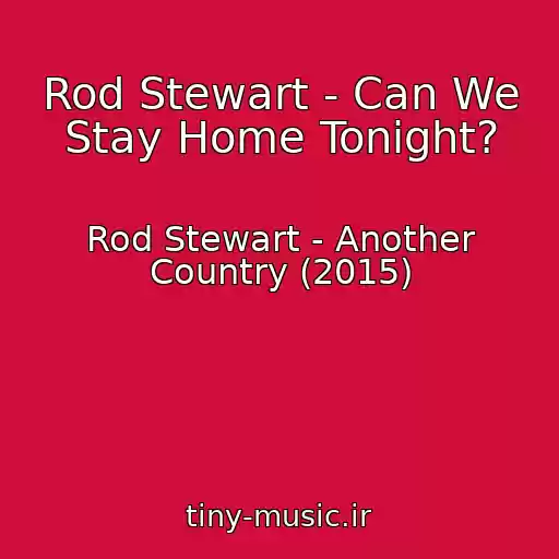 کاور آهنگ Rod Stewart - Can We Stay Home Tonight? از Rod Stewart - Another Country (2015)