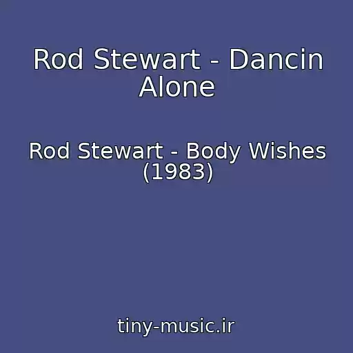 کاور آهنگ Rod Stewart - Dancin Alone از Rod Stewart - Body Wishes (1983)