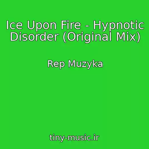 کاور آهنگ Ice Upon Fire - Hypnotic Disorder (Original Mix) از Rep Muzyka