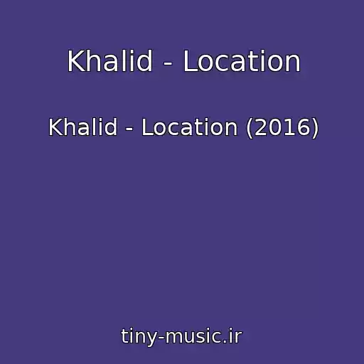 کاور آهنگ Khalid - Location از Khalid - Location (2016)