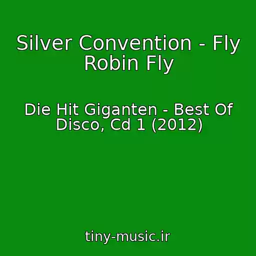 کاور آهنگ Silver Convention - Fly Robin Fly از Die Hit Giganten - Best Of Disco, Cd 1 (2012)