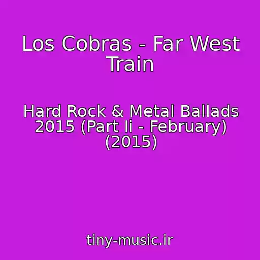 کاور آهنگ Los Cobras - Far West Train از Hard Rock & Metal Ballads 2015 (Part Ii - February) (2015)