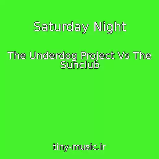 کاور آهنگ Saturday Night از The Underdog Project Vs The Sunclub