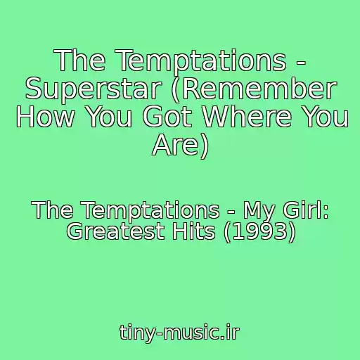 کاور آهنگ The Temptations - Superstar (Remember How You Got Where You Are) از The Temptations - My Girl: Greatest Hits (1993)