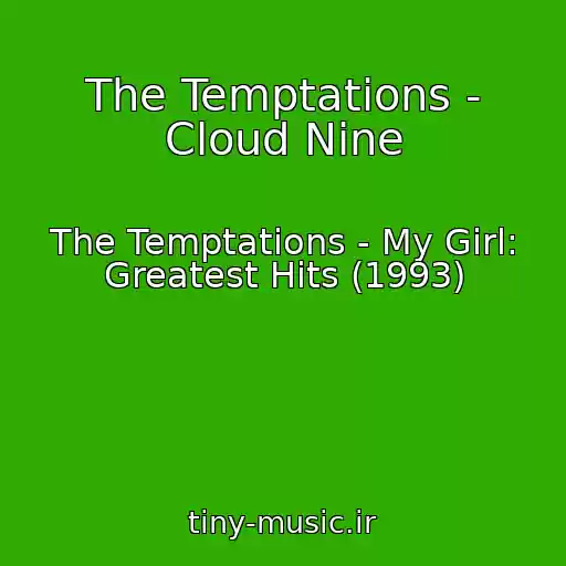 کاور آهنگ The Temptations - Cloud Nine از The Temptations - My Girl: Greatest Hits (1993)