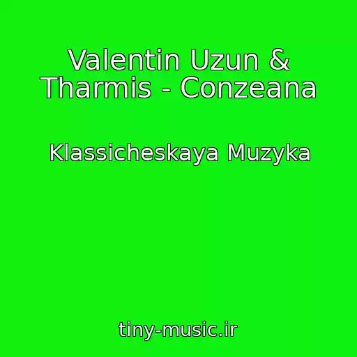 کاور آهنگ Valentin Uzun & Tharmis - Conzeana از Klassicheskaya Muzyka