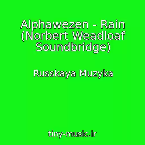 کاور آهنگ Alphawezen - Rain (Norbert Weadloaf Soundbridge) از Russkaya Muzyka