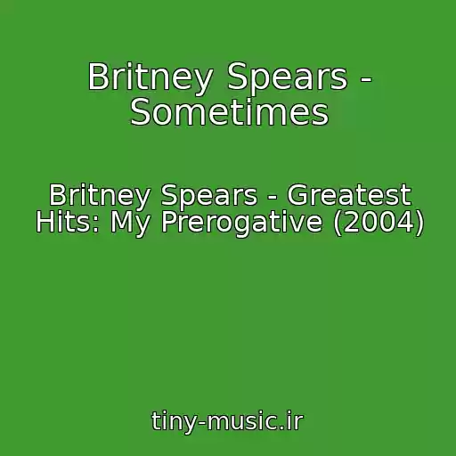 کاور آهنگ Britney Spears - Sometimes از Britney Spears - Greatest Hits: My Prerogative (2004)