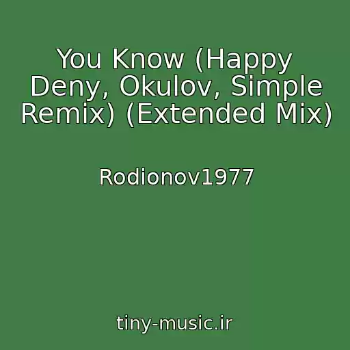 کاور آهنگ You Know (Happy Deny, Okulov, Simple Remix) (Extended Mix) از Rodionov1977