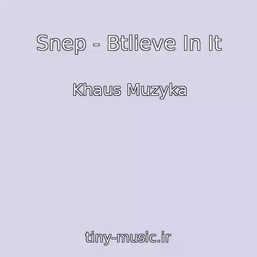 کاور آهنگ Snep - Btlieve In It از Khaus Muzyka