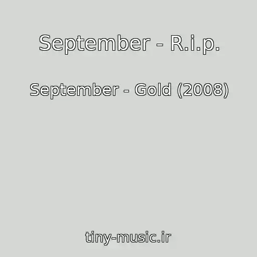 کاور آهنگ September - R.i.p. از September - Gold (2008)