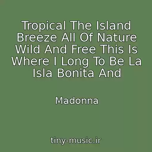 کاور آهنگ Tropical The Island Breeze All Of Nature Wild And Free This Is Where I Long To Be La Isla Bonita And از Madonna