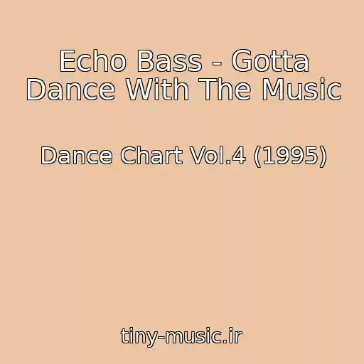 کاور آهنگ Echo Bass - Gotta Dance With The Music از Dance Chart Vol.4 (1995)