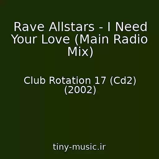 کاور آهنگ Rave Allstars - I Need Your Love (Main Radio Mix) از Club Rotation 17 (Cd2) (2002)