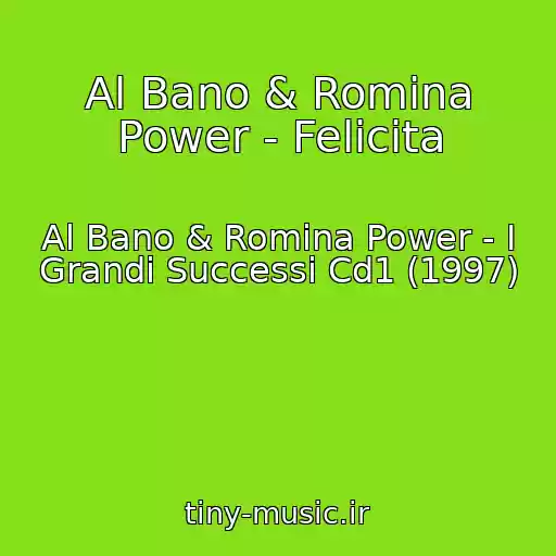 کاور آهنگ Al Bano & Romina Power - Felicita از Al Bano & Romina Power - I Grandi Successi Cd1 (1997)