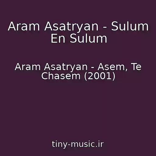 کاور آهنگ Aram Asatryan - Sulum En Sulum از Aram Asatryan - Asem, Te Chasem (2001)