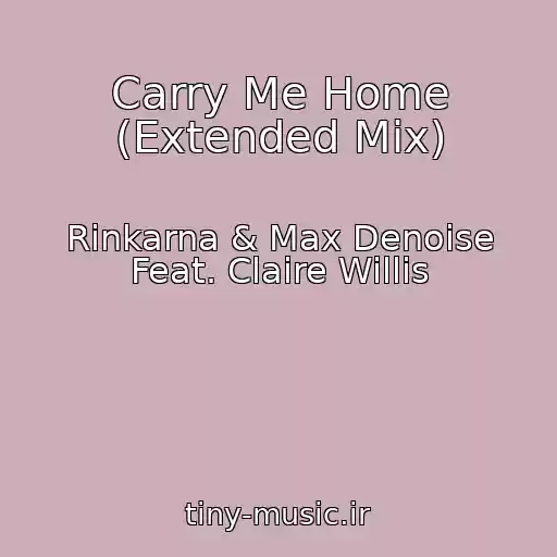 کاور آهنگ Carry Me Home (Extended Mix) از Rinkarna & Max Denoise Feat. Claire Willis