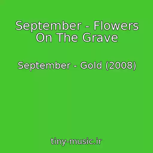 کاور آهنگ September - Flowers On The Grave از September - Gold (2008)