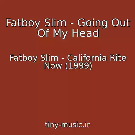 کاور آهنگ Fatboy Slim - Going Out Of My Head از Fatboy Slim - California Rite Now (1999)