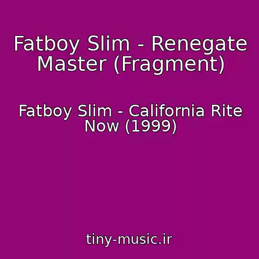 کاور آهنگ Fatboy Slim - Renegate Master (Fragment) از Fatboy Slim - California Rite Now (1999)