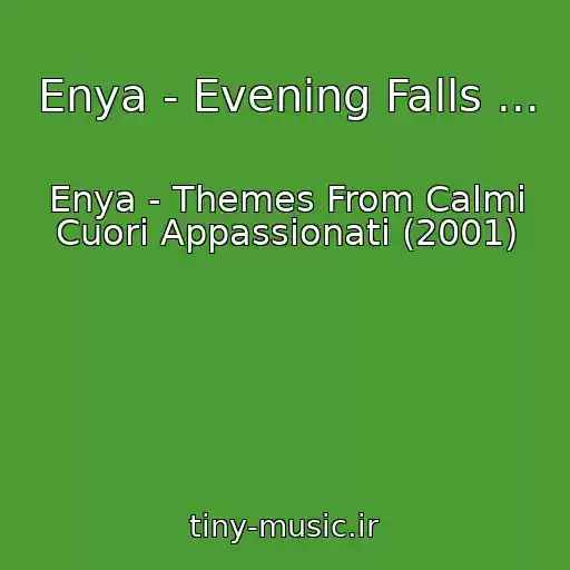 کاور آهنگ Enya - Evening Falls ... از Enya - Themes From Calmi Cuori Appassionati (2001)