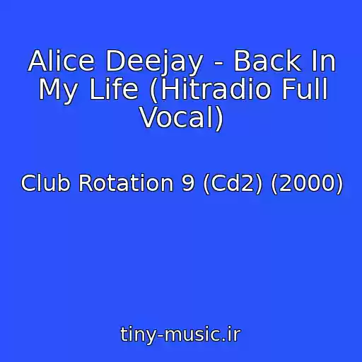 کاور آهنگ Alice Deejay - Back In My Life (Hitradio Full Vocal) از Club Rotation 9 (Cd2) (2000)