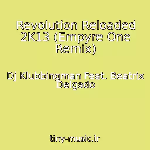 کاور آهنگ Revolution Reloaded 2K13 (Empyre One Remix) از Dj Klubbingman Feat. Beatrix Delgado