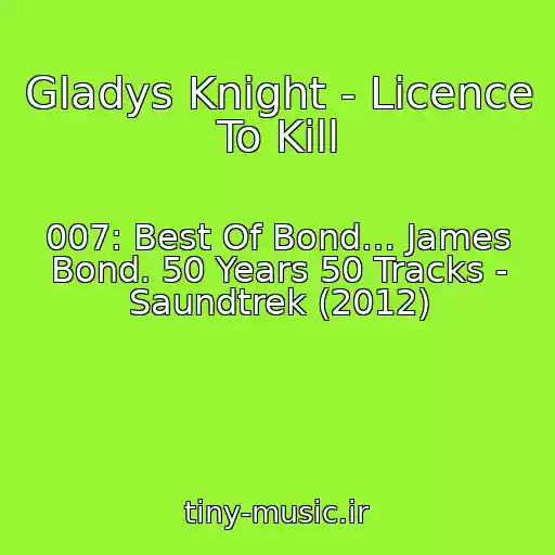 کاور آهنگ Gladys Knight - Licence To Kill از 007: Best Of Bond… James Bond. 50 Years 50 Tracks - Saundtrek (2012)