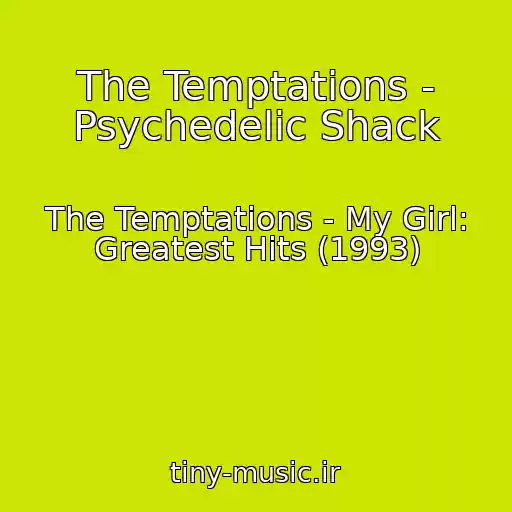 کاور آهنگ The Temptations - Psychedelic Shack از The Temptations - My Girl: Greatest Hits (1993)