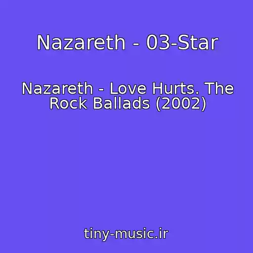 کاور آهنگ Nazareth - 03-Star از Nazareth - Love Hurts. The Rock Ballads (2002)