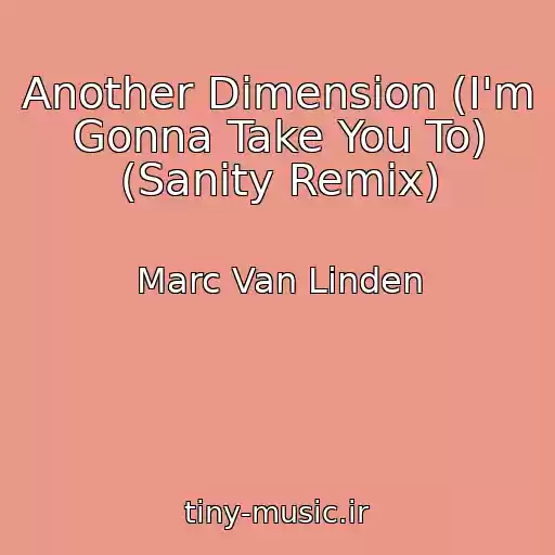 کاور آهنگ Another Dimension (I'm Gonna Take You To) (Sanity Remix) از Marc Van Linden