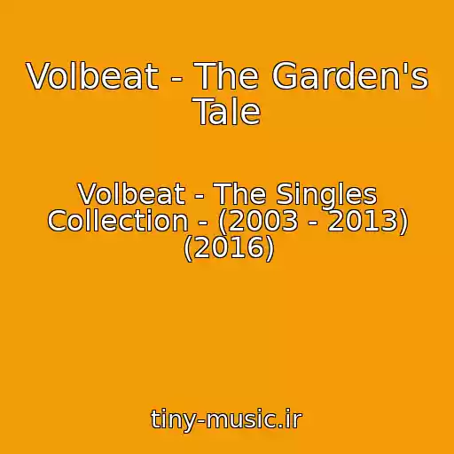 کاور آهنگ Volbeat - The Garden's Tale از Volbeat - The Singles Collection - (2003 - 2013) (2016)
