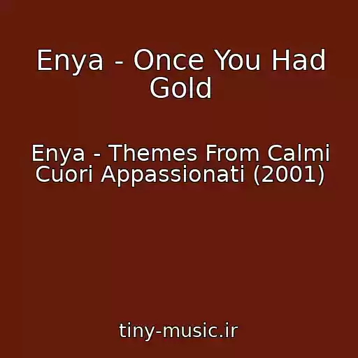 کاور آهنگ Enya - Once You Had Gold از Enya - Themes From Calmi Cuori Appassionati (2001)