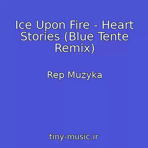 کاور آهنگ Ice Upon Fire - Heart Stories (Blue Tente Remix) از Rep Muzyka