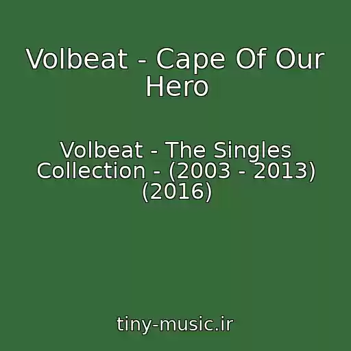کاور آهنگ Volbeat - Cape Of Our Hero از Volbeat - The Singles Collection - (2003 - 2013) (2016)
