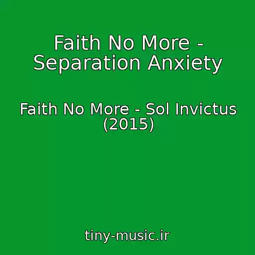 کاور آهنگ Faith No More - Separation Anxiety از Faith No More - Sol Invictus (2015)