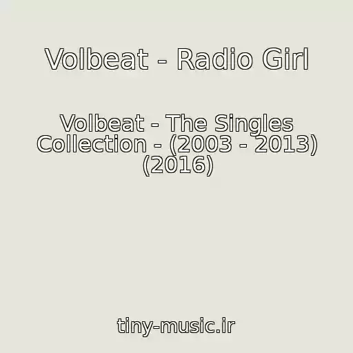 کاور آهنگ Volbeat - Radio Girl از Volbeat - The Singles Collection - (2003 - 2013) (2016)