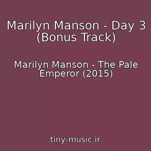 کاور آهنگ Marilyn Manson - Day 3 (Bonus Track) از Marilyn Manson - The Pale Emperor (2015)