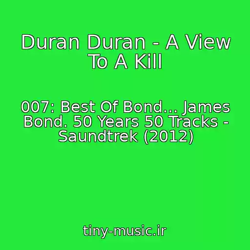کاور آهنگ Duran Duran - A View To A Kill از 007: Best Of Bond… James Bond. 50 Years 50 Tracks - Saundtrek (2012)