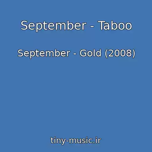 کاور آهنگ September - Taboo از September - Gold (2008)