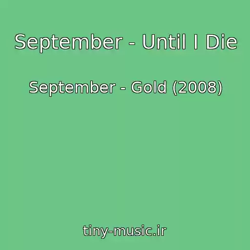 کاور آهنگ September - Until I Die از September - Gold (2008)