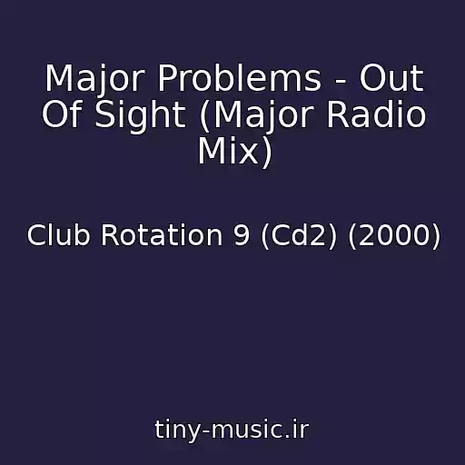 کاور آهنگ Major Problems - Out Of Sight (Major Radio Mix) از Club Rotation 9 (Cd2) (2000)