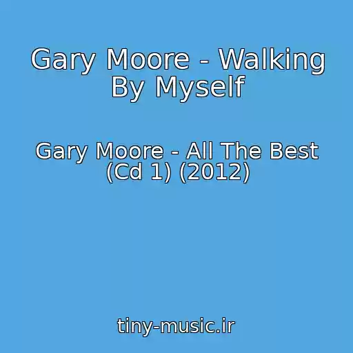 کاور آهنگ Gary Moore - Walking By Myself از Gary Moore - All The Best (Cd 1) (2012)