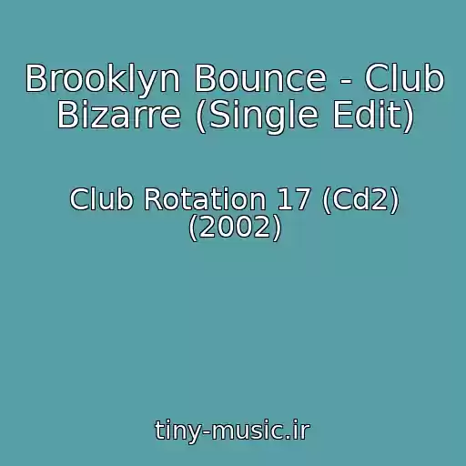 کاور آهنگ Brooklyn Bounce - Club Bizarre (Single Edit) از Club Rotation 17 (Cd2) (2002)