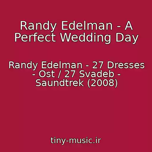 کاور آهنگ Randy Edelman - A Perfect Wedding Day از Randy Edelman - 27 Dresses - Ost / 27 Svadeb - Saundtrek (2008)