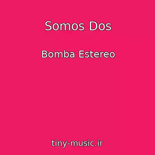 کاور آهنگ Somos Dos از Bomba Estereo