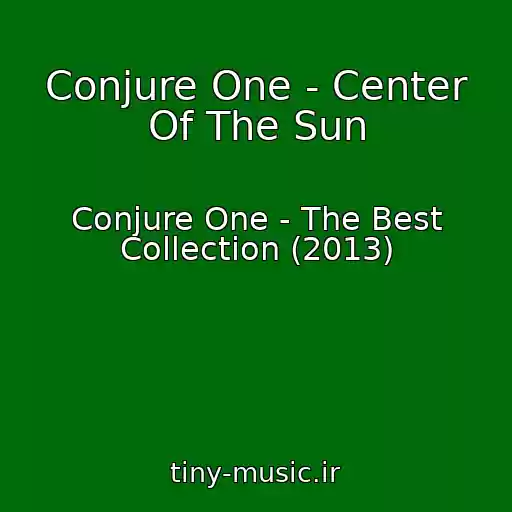کاور آهنگ Conjure One - Center Of The Sun از Conjure One - The Best Collection (2013)