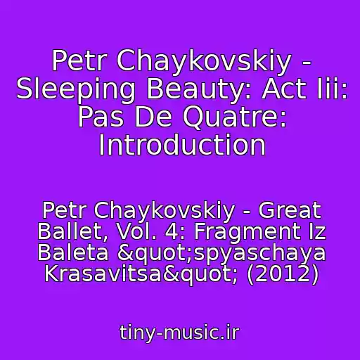 کاور آهنگ Petr Chaykovskiy - Sleeping Beauty: Act Iii: Pas De Quatre: Introduction از Petr Chaykovskiy - Great Ballet, Vol. 4: Fragment Iz Baleta "spyaschaya Krasavitsa" (2012)